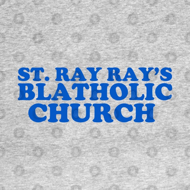 St. Ray Ray's Blatholic Church by PopCultureShirts